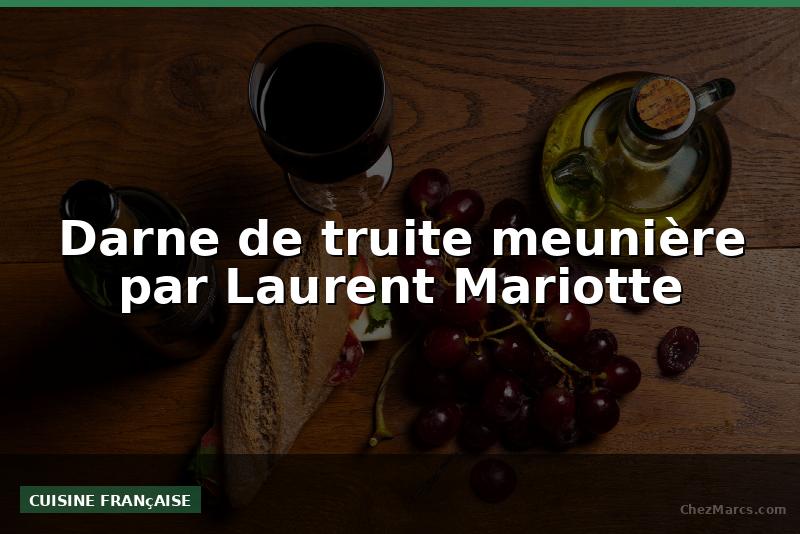 Darne de truite meunière par Laurent Mariotte