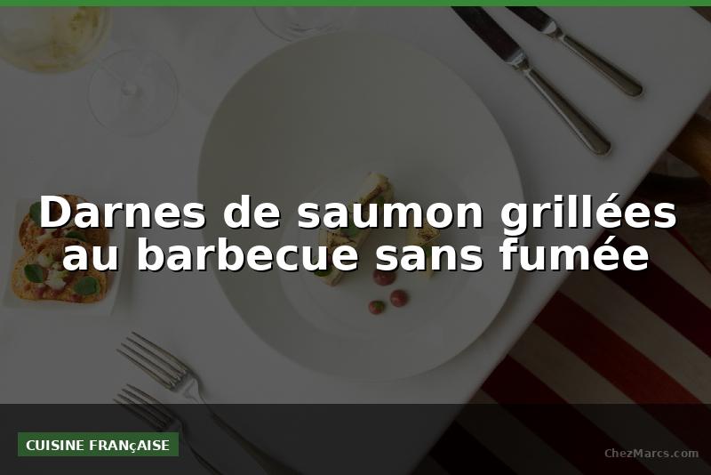 Darnes de saumon grillées au barbecue sans fumée
