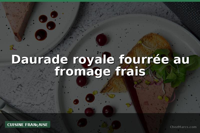 Daurade royale fourrée au fromage frais