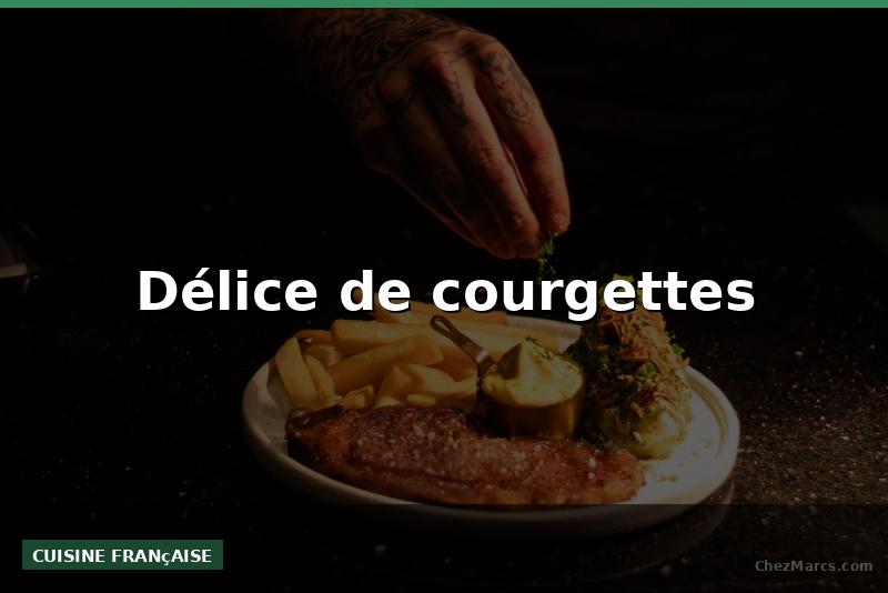 Délice de courgettes