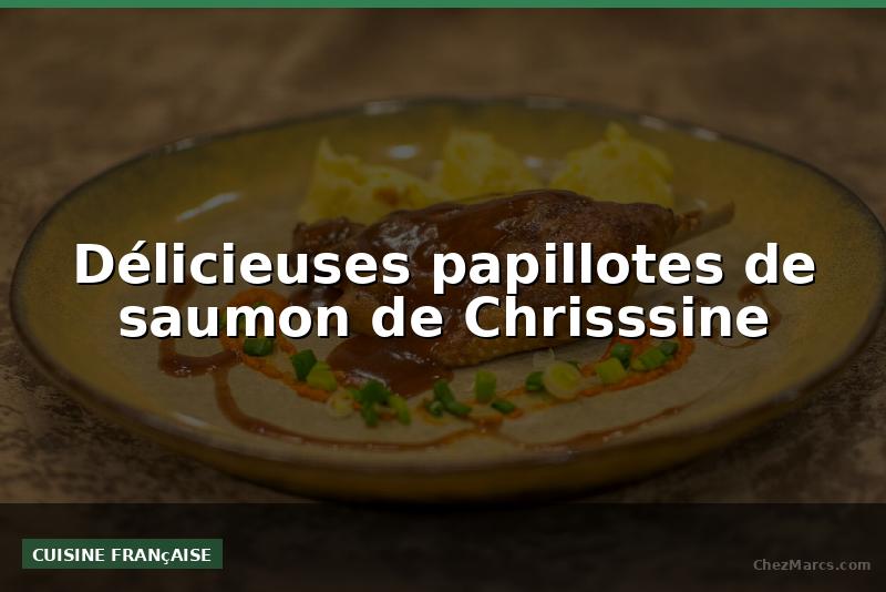 Délicieuses papillotes de saumon de Chrisssine