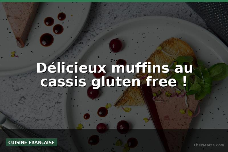 Délicieux muffins au cassis gluten free !