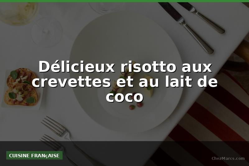 Délicieux risotto aux crevettes et au lait de coco