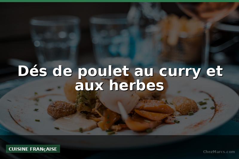 Dés de poulet au curry et aux herbes