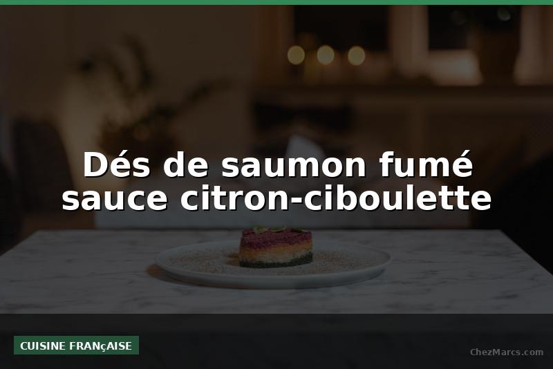 Dés de saumon fumé sauce citron-ciboulette