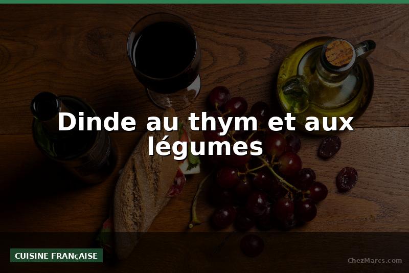 Dinde au thym et aux légumes