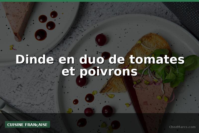 Dinde en duo de tomates et poivrons