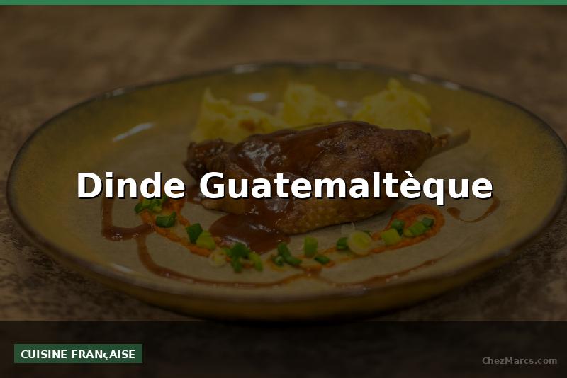 Dinde Guatemaltèque