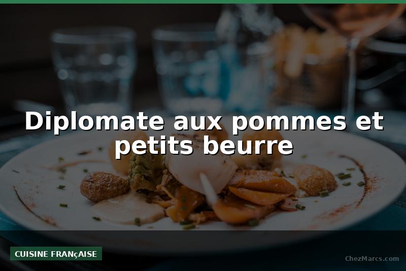 Diplomate aux pommes et petits beurre