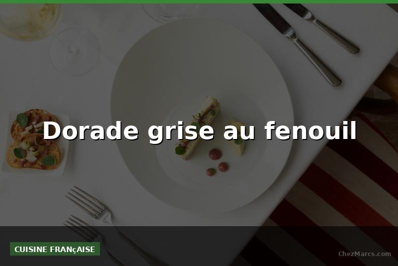 Dorade grise au fenouil