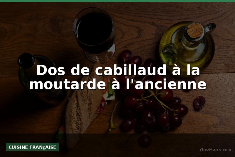 Dos de cabillaud à la moutarde à l'ancienne