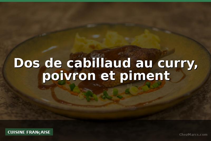 Dos de cabillaud au curry, poivron et piment
