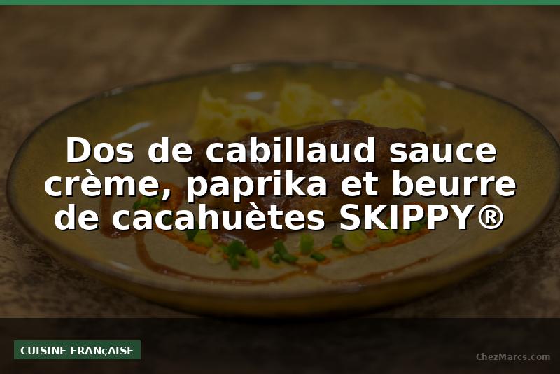 Dos de cabillaud sauce crème, paprika et beurre de cacahuètes SKIPPY®️