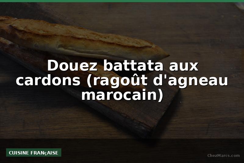 Douez battata aux cardons (ragoût d'agneau marocain)