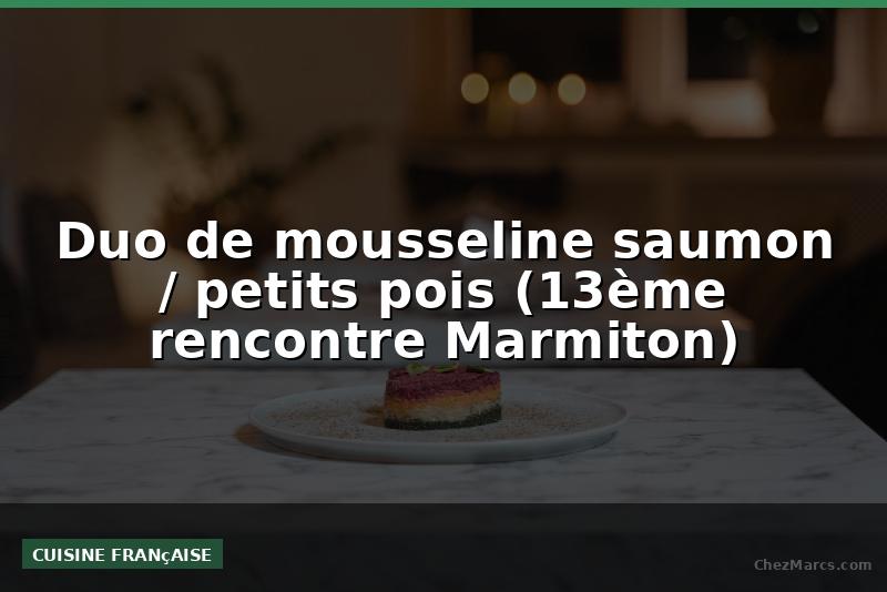 Duo de mousseline saumon / petits pois (13ème rencontre Marmiton)