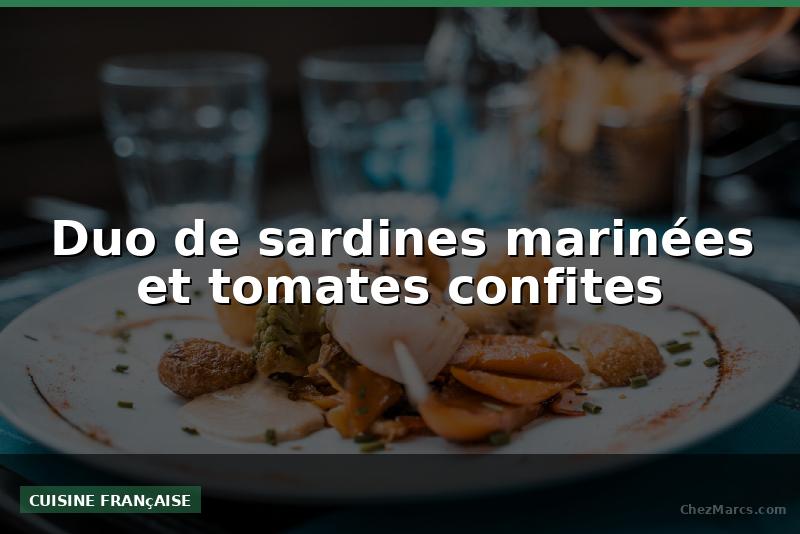 Duo de sardines marinées et tomates confites