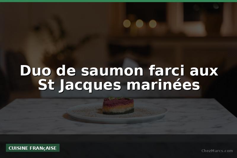 Duo de saumon farci aux St Jacques marinées