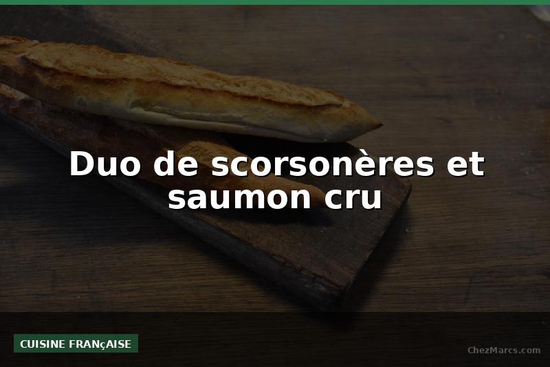 Duo de scorsonères et saumon cru