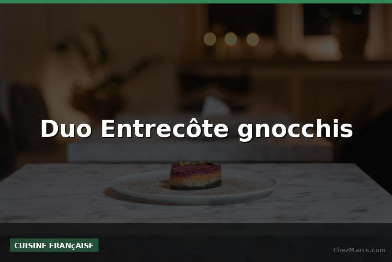 Duo Entrecôte gnocchis