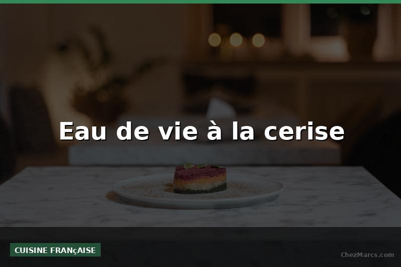 Eau de vie à la cerise
