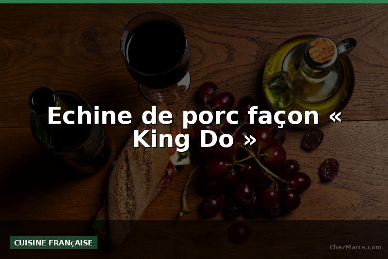 Echine de porc façon « King Do »