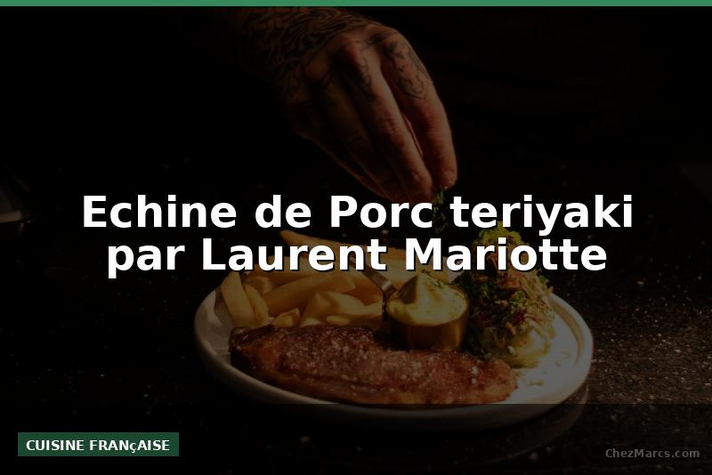 Echine de Porc teriyaki par Laurent Mariotte