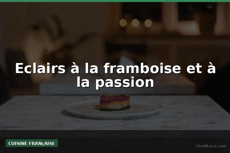 Eclairs à la framboise et à la passion