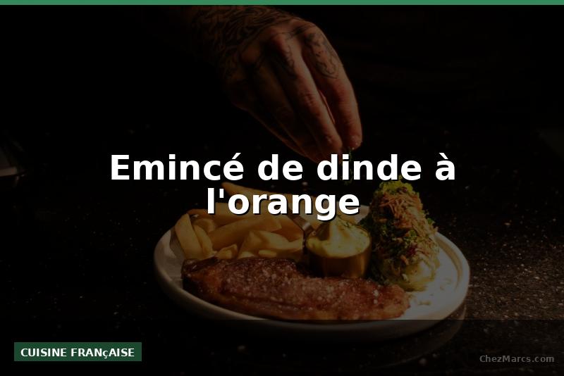 Emincé de dinde à l'orange