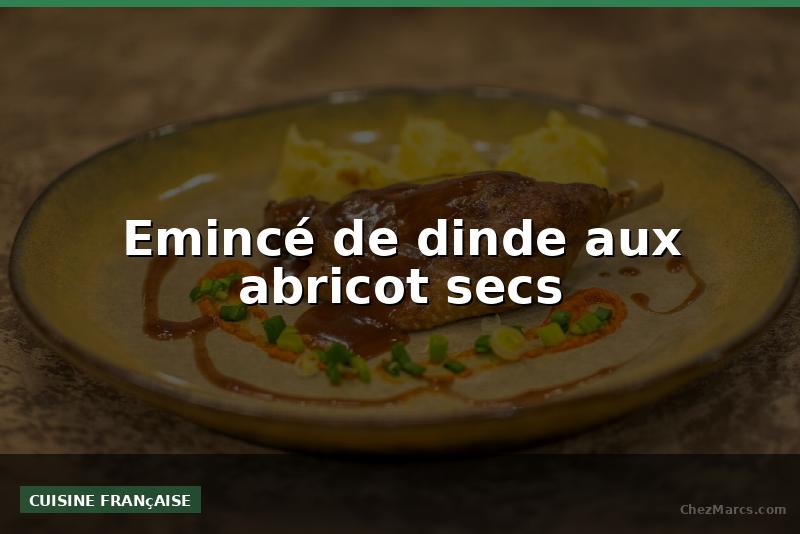 Emincé de dinde aux abricot secs