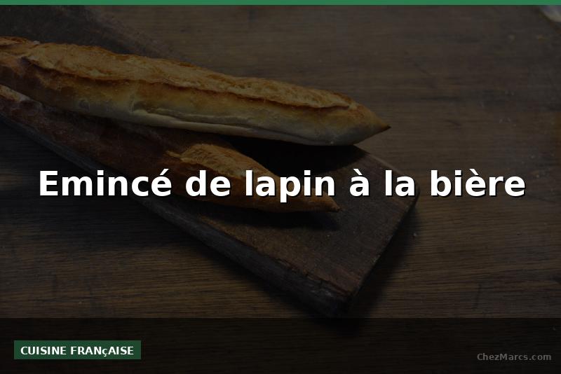 Emincé de lapin à la bière