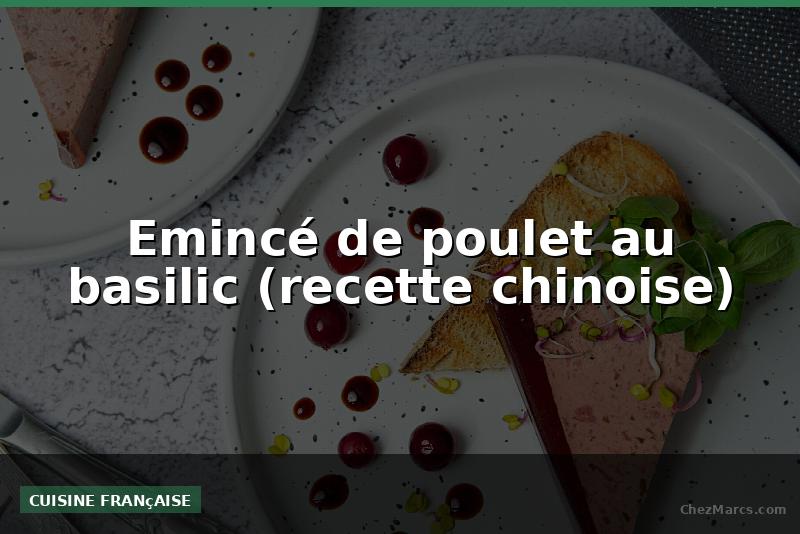 Emincé de poulet au basilic (recette chinoise)