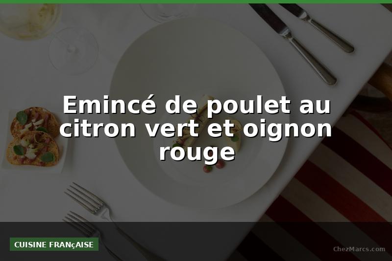 Emincé de poulet au citron vert et oignon rouge