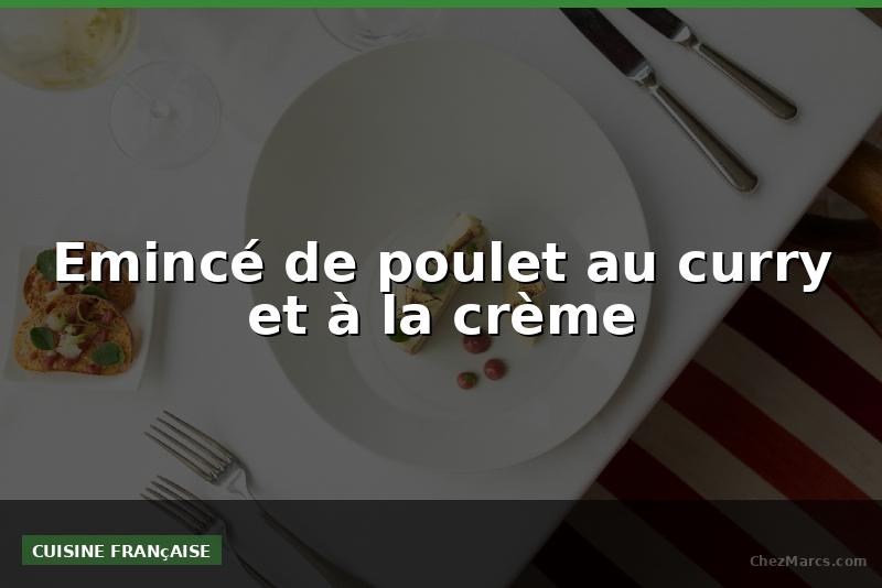 Emincé de poulet au curry et à la crème