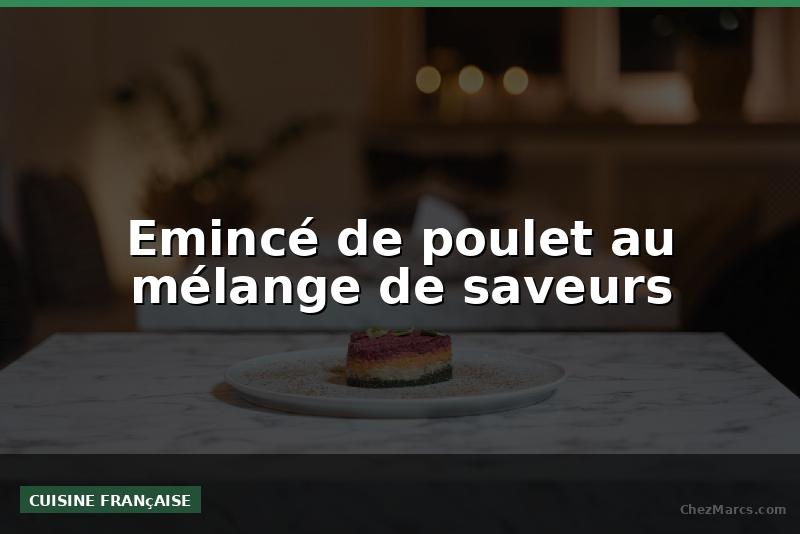 Emincé de poulet au mélange de saveurs