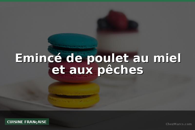 Emincé de poulet au miel et aux pêches