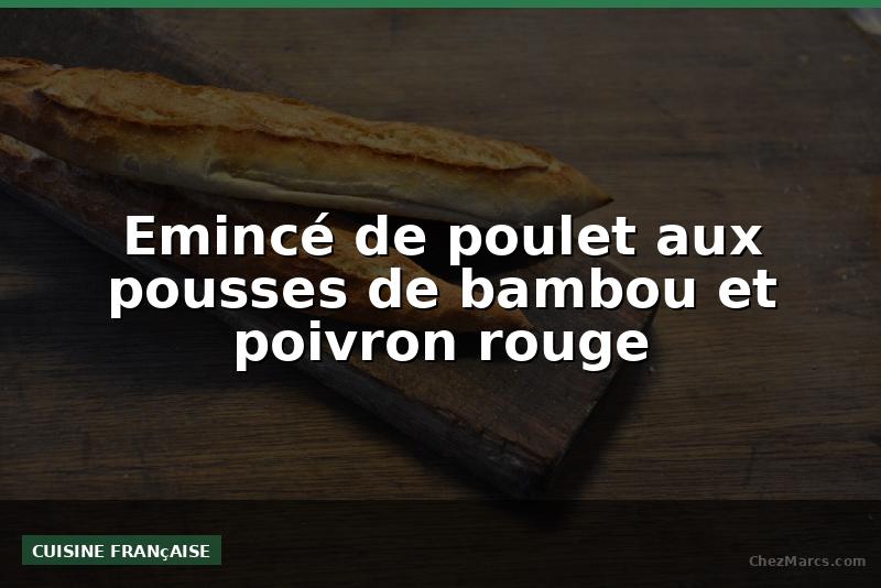 Emincé de poulet aux pousses de bambou et poivron rouge