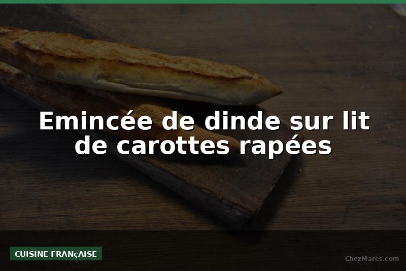 Emincée de dinde sur lit de carottes rapées