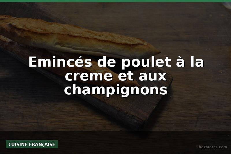 Emincés de poulet à la creme et aux champignons