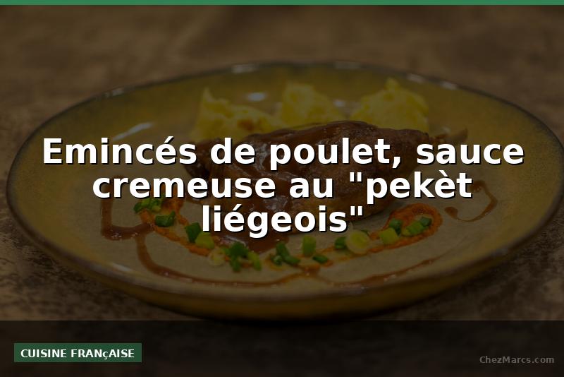 Emincés de poulet, sauce cremeuse au "pekèt liégeois"