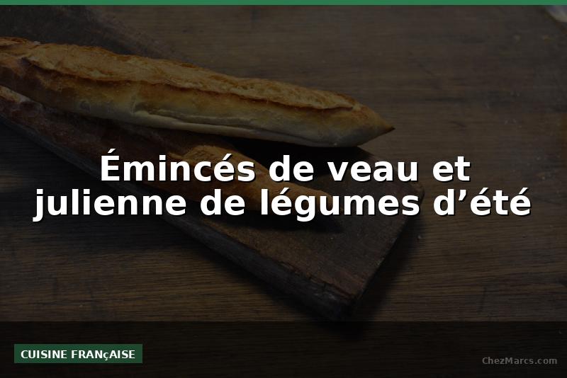 Émincés de veau et julienne de légumes d’été