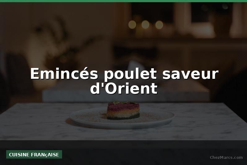 Emincés poulet saveur d'Orient