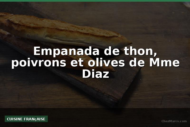 Empanada de thon, poivrons et olives de Mme Diaz