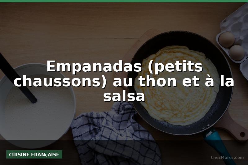 Empanadas (petits chaussons) au thon et à la salsa