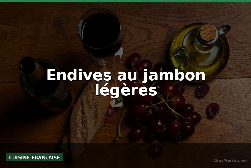 Endives au jambon légères