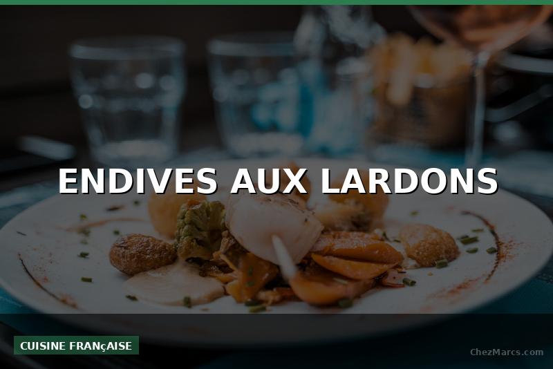 ENDIVES AUX LARDONS