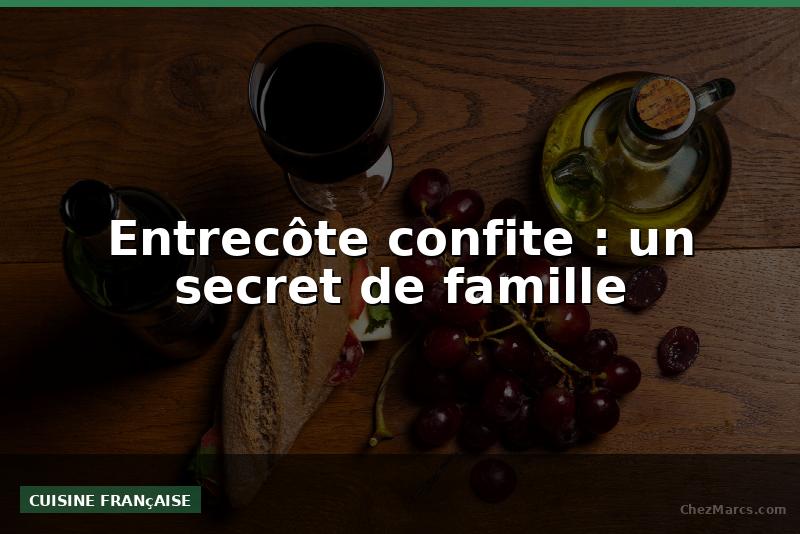 Entrecôte confite : un secret de famille