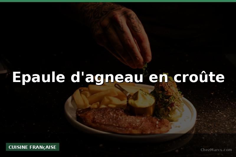 Epaule d'agneau en croûte