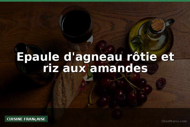 Epaule d'agneau rôtie et riz aux amandes