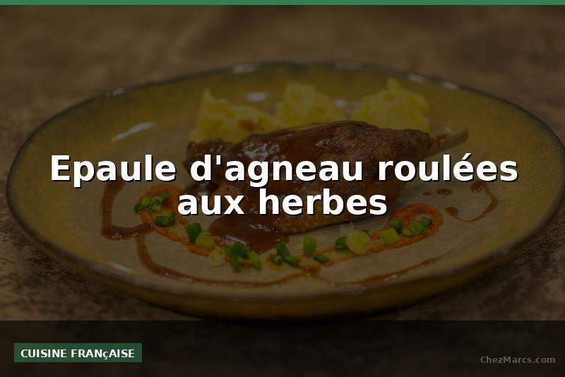 Epaule d'agneau roulées aux herbes