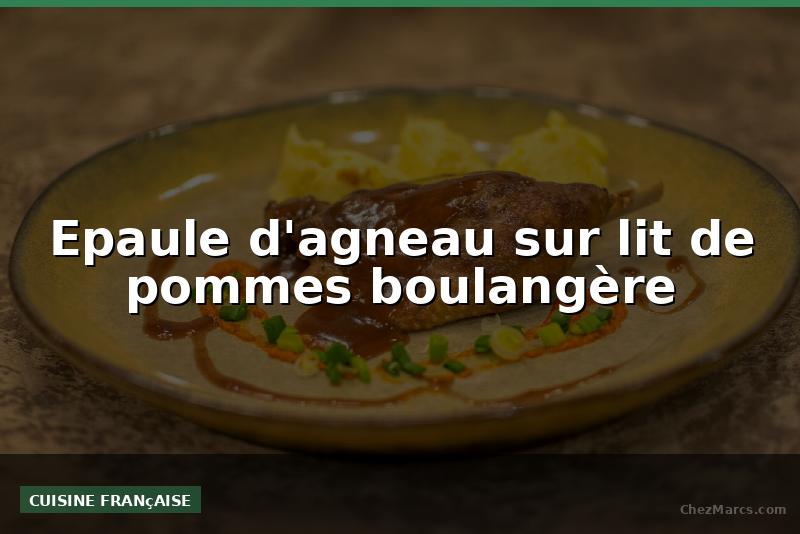 Epaule d'agneau sur lit de pommes boulangère